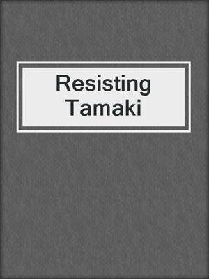 cover image of Resisting Tamaki