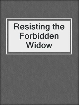 cover image of Resisting the Forbidden Widow