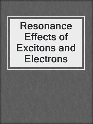 Resonance Effects of Excitons and Electrons