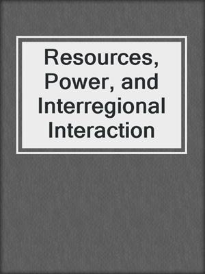 Resources, Power, and Interregional Interaction