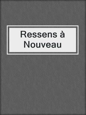 cover image of Ressens à Nouveau