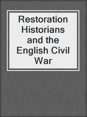 Restoration Historians and the English Civil War