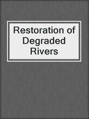 Restoration of Degraded Rivers