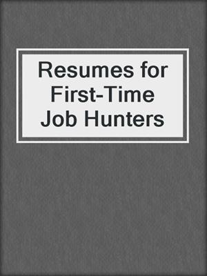 Resumes for First-Time Job Hunters