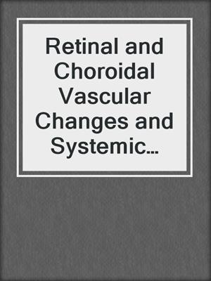 Retinal and Choroidal Vascular Changes and Systemic Diseases in Rats