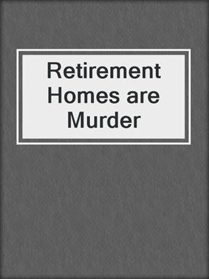 Retirement Homes are Murder