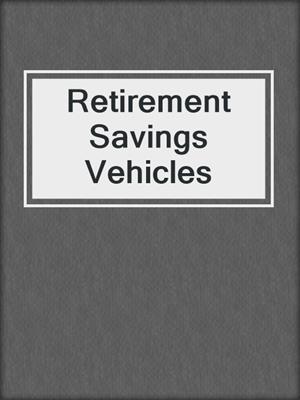 Retirement Savings Vehicles 