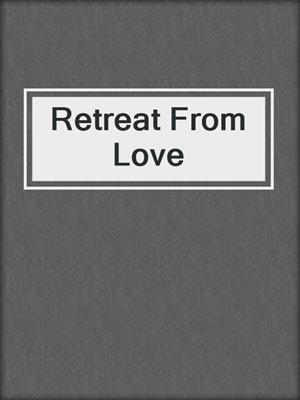 cover image of Retreat From Love