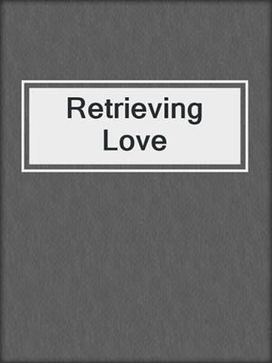 cover image of Retrieving Love
