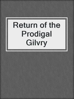 Return of the Prodigal Gilvry