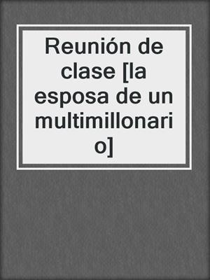 Reunión de clase [la esposa de un multimillonario]