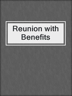 cover image of Reunion with Benefits