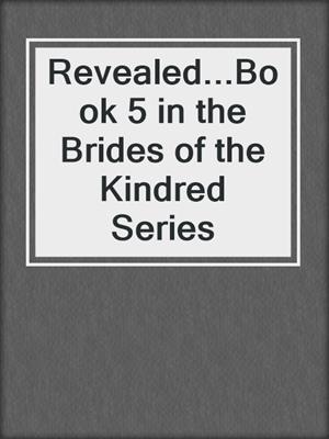cover image of Revealed...Book 5 in the Brides of the Kindred Series