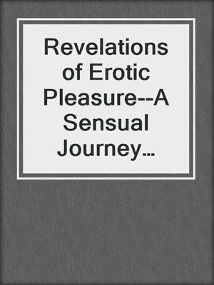 cover image of Revelations of Erotic Pleasure--A Sensual Journey Within