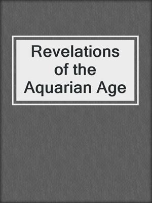 Revelations of the Aquarian Age
