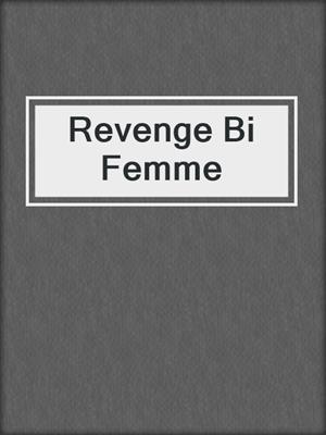 cover image of Revenge Bi Femme