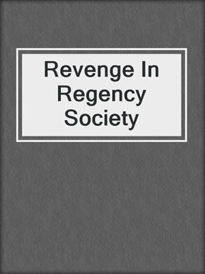 cover image of Revenge In Regency Society