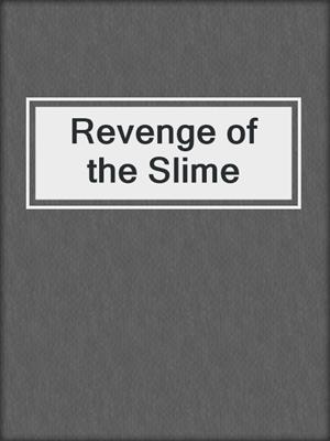 Revenge of the Slime