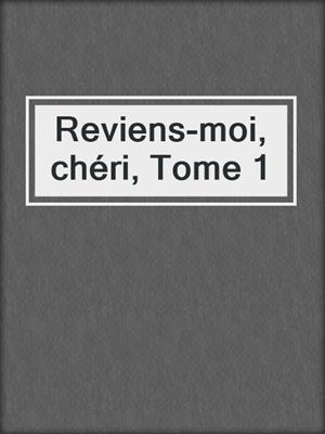 cover image of Reviens-moi, chéri, Tome 1