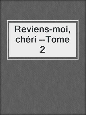 Reviens-moi, chéri --Tome 2