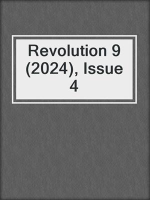 cover image of Revolution 9 (2024), Issue 4