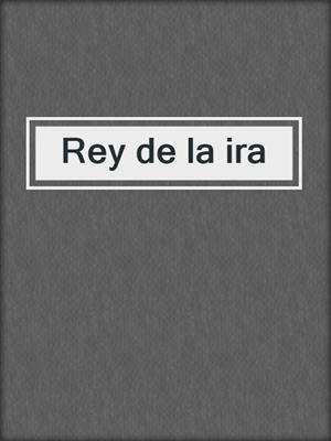 cover image of Rey de la ira