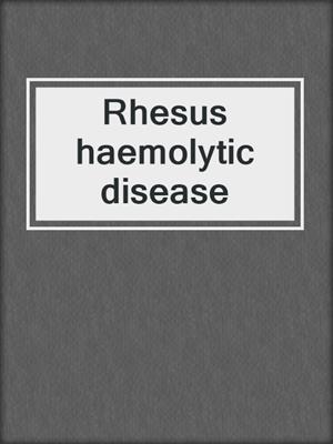 Rhesus haemolytic disease
