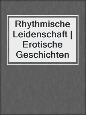 cover image of Rhythmische Leidenschaft | Erotische Geschichten