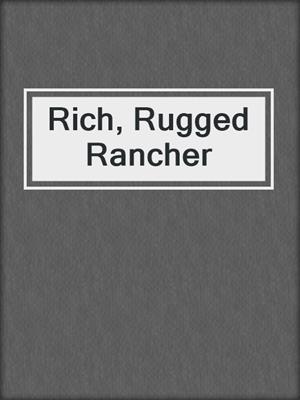 cover image of Rich, Rugged Rancher