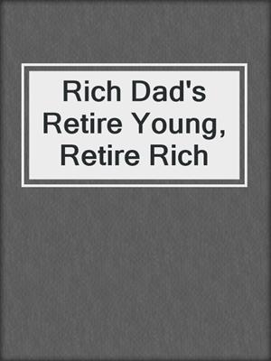 Rich Dad's Retire Young, Retire Rich
