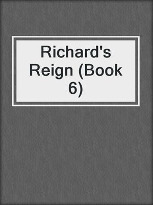 cover image of Richard's Reign (Book 6)