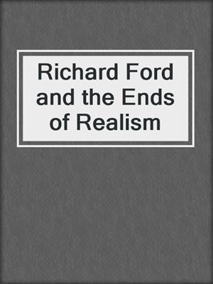 Richard Ford and the Ends of Realism