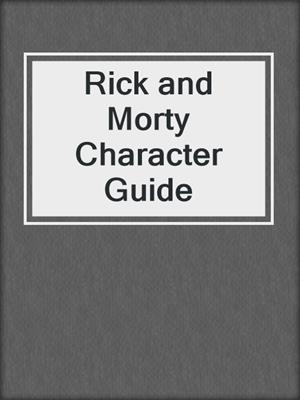 cover image of Rick and Morty Character Guide