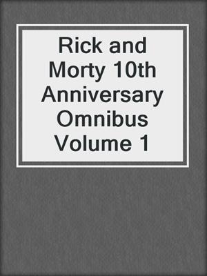Rick and Morty 10th Anniversary Omnibus Volume 1