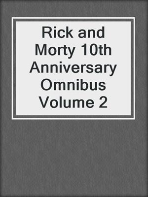 Rick and Morty 10th Anniversary Omnibus Volume 2