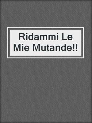 cover image of Ridammi Le Mie Mutande!!