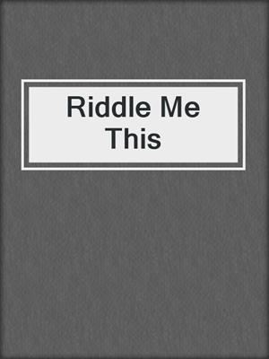 cover image of Riddle Me This