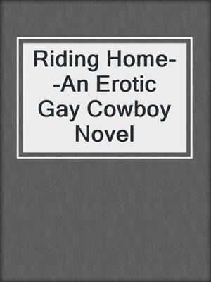 cover image of Riding Home--An Erotic Gay Cowboy Novel