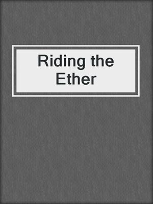 cover image of Riding the Ether