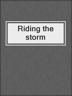 Riding the storm