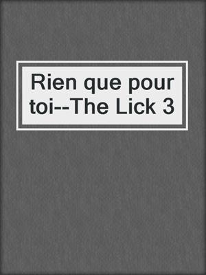 cover image of Rien que pour toi--The Lick 3