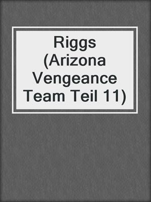 cover image of Riggs (Arizona Vengeance Team Teil 11)
