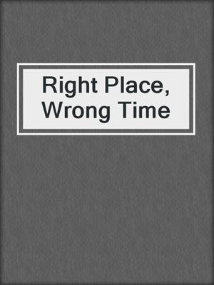 cover image of Right Place, Wrong Time