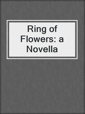 Ring of Flowers: a Novella