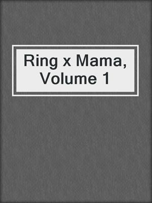 Ring x Mama, Volume 1