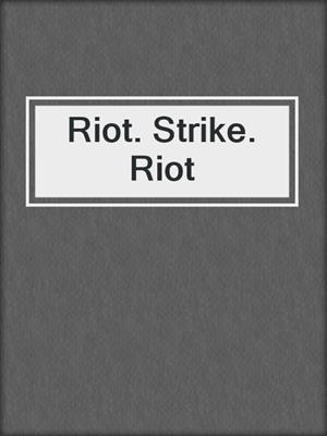 cover image of Riot. Strike. Riot