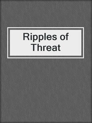 cover image of Ripples of Threat
