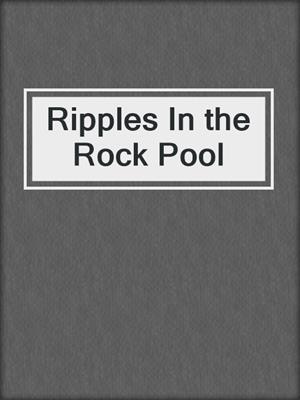 cover image of Ripples In the Rock Pool