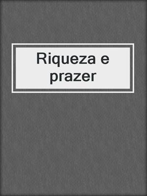 cover image of Riqueza e prazer