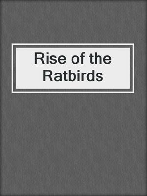 cover image of Rise of the Ratbirds